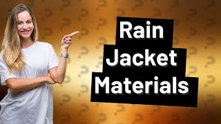 What are most rain jackets made out of [upl. by Gerhard775]