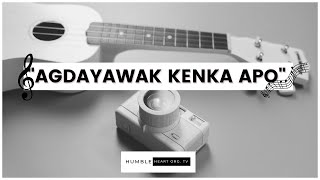 Agdayawak Kenka Apo  Ilocano Worship Song  Humble Heart Org TV [upl. by Ramak]