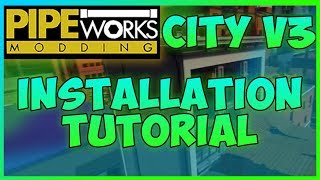 PIPEWORKS CITY V3  INSTALLTION TUTORIAL  PIPE MODDING 2018 [upl. by Mossman466]