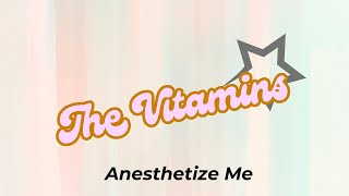 Anesthetize Me  The Vitamins [upl. by Elmaleh711]