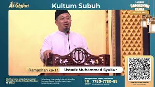 Kultum Subuh Ramadhan 11  Ustadz Muhammad Syukur [upl. by Aicrag]