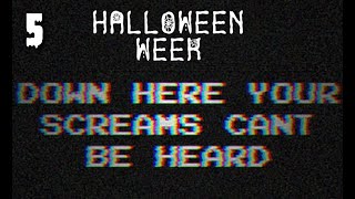 HALLOWEEN WEEK  5  Down Here Your Screams Cant Be Heard [upl. by Ojillib707]