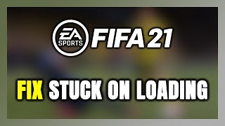 How to FIX FIFA 21 Stuck on Loading Screen  Not Loading [upl. by Juliet565]