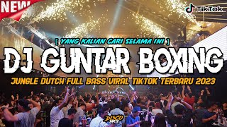 DJ GUNTAR BOXING VIRAL TIKTOK YANG KALIAN CARI SELAMA INI  JUNGLE DUTCH DISCO REMIX 2024 [upl. by Hobard]