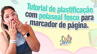 Tutorial de plastificação com polaseal fosco para marcador de página  com Lidiane Severiano [upl. by Licko]