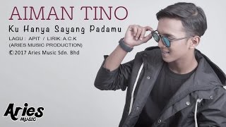 Aiman Tino  Ku Hanya Sayang Padamu Official Lirik Video [upl. by Sybille]