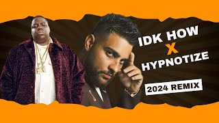 IDK HOW X Hypnotize Remix  Biggie Smalls  Karan Aujla  Rap  Punjabi Song [upl. by Aivull]