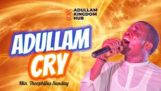 ADULLAM CRY  SOAKING WORSHIP AND CHANTS  MINISTER THEOPHILUS SUNDAY  ADULLAM KINGDOM HUB [upl. by Oisor626]