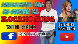 AGNANAYON NGA AYAYATEN KA  ILOCANO SONG WITH LYRICS  DEKKEE MOTO [upl. by Sirah846]