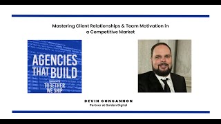 Mastering Client Relationships amp Team Motivation in a Competitive Market  Devin Concannon [upl. by Latashia]