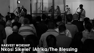 Nkosi SikeleliThe Blessing  Harvest Worship [upl. by Htnicayh120]