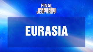 Eurasia  Final Jeopardy  JEOPARDY [upl. by Acceber]