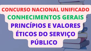 PRINCÍPIOS E VALORES ÉTICOS DO SERVIÇO PÚBLICO  CONHEC GERAIS  CONCURSO NACIONAL UNIFICADO CNU [upl. by Hube]