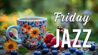 Smooth Friday Jazz ☕ Instrumental Piano Jazz Music amp Happy Bossa Nova Jazz to Boost Your Mood [upl. by Paulita]