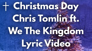 Christmas Day  Chris Tomlin ft We The Kingdom Lyrics [upl. by Hokanson]