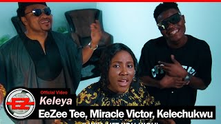 Keleya  EeZee Conceptz feat EeZee Tee Miracle VIctor Kelechukwu Video [upl. by Hsivat]