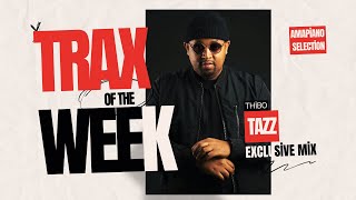 Thibo Tazz presents Trax Of The Week Amapiano Exclusive Mix [upl. by Gregoire]