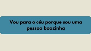 Vou para o céu porque sou uma pessoa boazinha [upl. by Oleg]