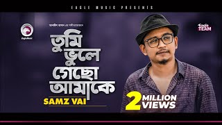 Samz Vai  Tumi Bhule Gecho Amake  তুমি ভুলে গেছো আমাকে  Bengali Song  2020 Sad Song [upl. by Spears472]