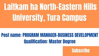 Laitkam ha NEHU Tura Campus  Post PROGRAM MANAGERBUSINESS DEVELOPMENT  qualification MA [upl. by Adok]