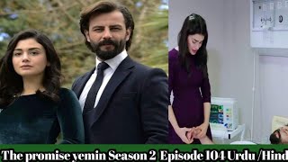 The Promise yemin Season 2 First Episode The Promise Episode 104  Urdu Hindi pro Turkish Drama [upl. by Arevle]