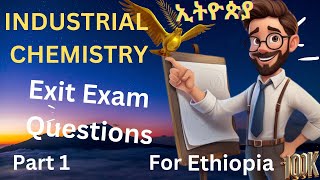 Industrial Chemistry Exit Exam Part 1የኢንዱስትሪ ኬሚስትሪ መውጫ ፈተና ክፍል 1 [upl. by Vallo]