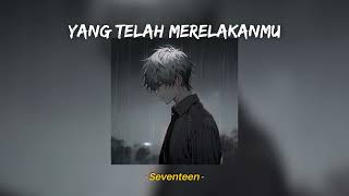 Yang Telah Merelakanmu  Seventeen Speed Up Reverb TikTok Version [upl. by Wehtam183]