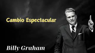 cambio espectacular  Billy Graham [upl. by Hnao]