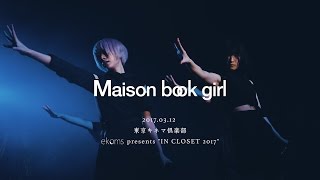 Maison book girl live 20170312 ekoms presents〝IN CLOSET〟2017 東京キネマ倶楽部 [upl. by Chapin]