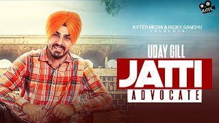 JATTI ADVOCATE Full Song Uday Gill  Latest Punjabi Songs 2017  Kytes Media [upl. by Elleiram]