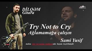 Gitarada super yeni ifa Dilqəm Gitara ⧸ dilqem gitara amp sami yusuf ⧸ sami yusuf try not to cr [upl. by Chip]