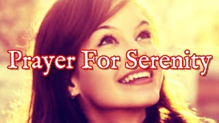 Prayer For Serenity  Peace and Serenity Prayers [upl. by Cleres]