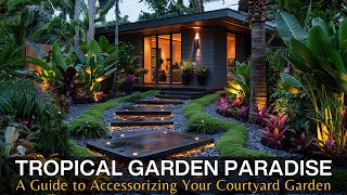 Creating Your Tropical Garden Paradise A Guide to Accessorizing Your Courtyard Garden [upl. by Naejarual489]