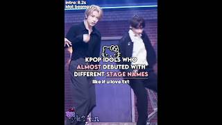 ★ kpop idols who almost debuted with a different stage name kpopgroup kpop 1kviews [upl. by Sluiter605]