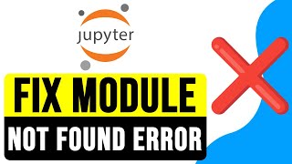 How to FIX MODULE NOT FOUND ERROR in Jupyter Notebook Anaconda 2024  Import Error Solution [upl. by Adleremse734]