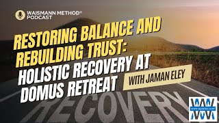 Restoring Balance amp Rebuilding Trust Holistic Recovery Journey at Domus Retreat  Waismann Method [upl. by Sears880]