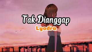 Tak Dianggap By Lyodra  Lirik [upl. by Lletram]