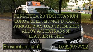 FORD KUGA 20 TDCI TITANIUM EURO 6 ULEZ FSH MOT NAV BTOOTH PARKAID DAB CRUISE 6 SP BROSMOTORS [upl. by Ibrad]