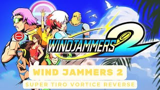 Wind Jammers 2  SUPER TIRO VORTICE Reverse [upl. by Yelraf]