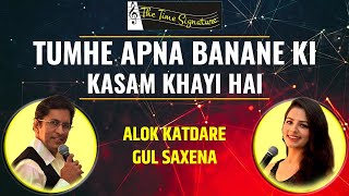 TUMHE APNA BANANE KI KASAM KHAYI HAI I ALOK KATDARE I GUL SAXENA I THE TIME SIGNATURE [upl. by Anahs677]