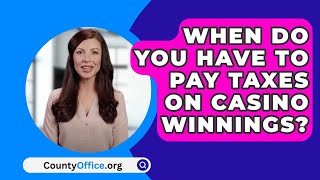 When Do You Have To Pay Taxes On Casino Winnings  CountyOfficeorg [upl. by Siduhey]