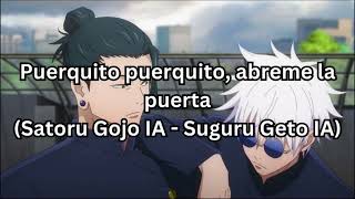 Puerquito puerquito abreme la puerta Satoru Gojo IA  Suguru Geto IA [upl. by Ahmed]