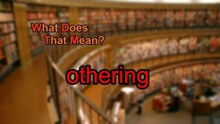 What does othering mean [upl. by Ettenhoj216]