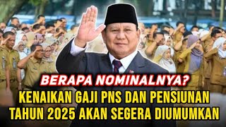 Kenaikan Gaji PNS dan Pensiunan Tahun 2025 Akan Segera Diumumkan Berapa Nominalnya [upl. by Cochran307]