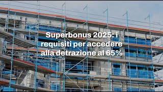 Superbonus 2025 i requisiti per accedere alla detrazione al 65 [upl. by September412]