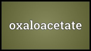 Oxaloacetate Meaning [upl. by Conan290]