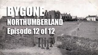 Bygone Northumberland Episode 12 of 12 [upl. by Meehsar]