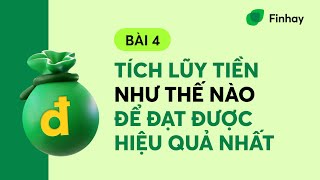 BÀI 4 TÍCH LŨY TIỀN NHƯ THẾ NÀO ĐỂ ĐẠT ĐƯỢC HIỆU QUẢ NHẤT  Finhay [upl. by Harod665]