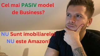 Cel Mai Pasiv Model de Business NU sunt Imobiliarele si NICI Amazon [upl. by Lonyer]