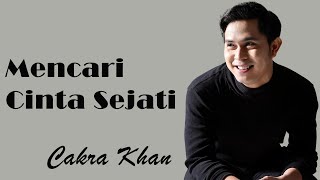 Cakra Khan  Mencari Cinta Sejati  Lirik [upl. by Navlys]